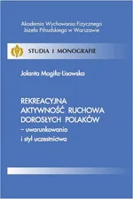 Rekreacyjna aktywność ruchowa dorosłych Polaków - uwarunkowania i styl uczestnictwa - Jolanta Mogiła-Lisowska