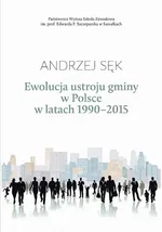 Ewolucja ustroju gminy w Polsce w latach 1990-2015 - Andrzej Sęk