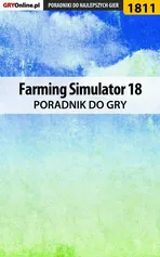 Farming Simulator 18 - poradnik do gry - Patrick "Yxu" Homa