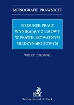 Stosunek pracy wynikający z umowy w prawie prywatnym międzynarodowym - Witold Kurowski