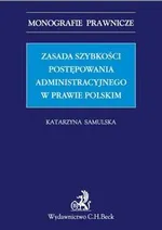 Zasada szybkości postępowania administracyjnego w prawie polskim - Katarzyna Samulska