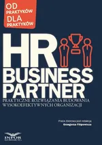 HR Business Partner Praktyczne rozwiązania budowania wysokoefektywnych organizacji - Praca zbiorowa