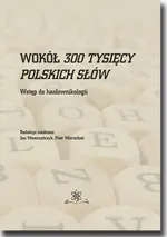 Wokół 300 tysięcy polskich słów. Wstęp do hasłownikologii - Praca zbiorowa