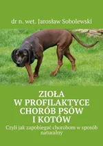 Zioła w profilaktyce chorób psów i kotów - Dr N. Wet. Jarosław Sobolewski