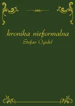 Kronika nieformalna - Stefan Ogidel