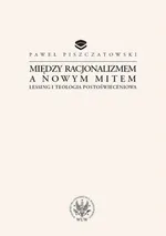 Między racjonalizmem a nowym mitem - Paweł Piszczatowski