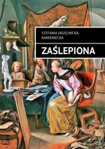 Zaślepiona - Stefania Jagielnicka-Kamieniecka