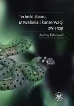 Techniki zbioru utrwalania i konserwacji zwierząt - Andrzej Falniowski