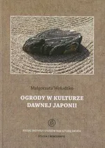 Ogrody w kulturze dawnej Japonii - Małgorzata Wołodźko
