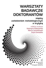 Warsztaty badawcze doktorantów – między uwiedzeniem metodologicznym a krytyką - Edyta Zawadzka
