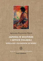 Japonia w kulturze i sztuce polskiej końca XIX i początków XX wieku - Agnieszka Kluczewska-Wójcik