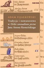 Tradycja i nowatorstwo w Orbis sensualium pictus Jana Amosa Komeńskiego - Adam Fijałkowski