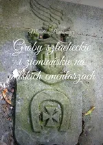 Groby szlacheckie i ziemiańskie na polskich cmentarzach - Mirosław Pisarkiewicz