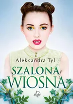 Szalona wiosna - Aleksandra  Tyl