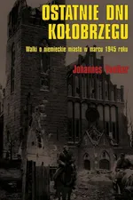 Ostatnie dni Kołobrzegu - Johannes Voelker
