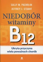 Niedobór witaminy B12 Ukryta przyczyna wielu poważnych chorób - Jeffrey J. Stuart