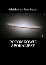 Potomkowie Apokalipsy - Zdzisław Bazan