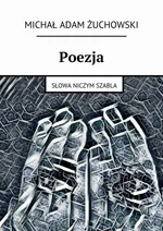 Poezja. Słowa niczym szabla - Michał Żuchowski