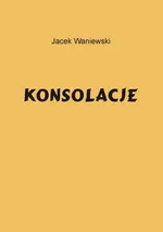 Konsolacje - Jacek Waniewski