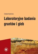 Laboratoryjne badania gruntów i gleb (wydanie 3) - Elżbieta Myślińska