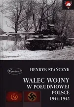 Walec wojny w południowej Polsce 1944-1945 - Henryk Stańczyk