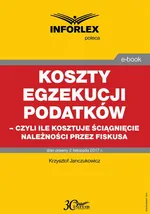 Koszty egzekucji podatków, czyli ile kosztuje ściągnięcie należności przez fiskusa - Krzysztof Janczukowicz