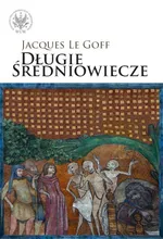 Długie średniowiecze - Jacques Le Goff