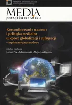 Komunikowanie masowe i polityka medialna w epoce globalizacji i cyfryzacji - Alicja Jaskiernia