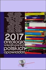 2017. Antologia współczesnych polskich opowiadań - Praca zbiorowa