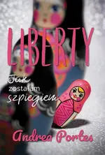 Liberty. Jak zostałam szpiegiem - Andrea Portes