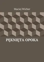 Pęknięta Opoka - Maciej Wicher