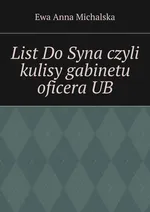 List Do Syna czyli kulisy gabinetu oficera UB - Ewa Michalska