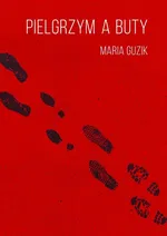 Pielgrzym a buty - Maria Guzik