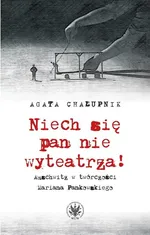 Niech się pan nie wyteatrza! - Agata Chałupnik