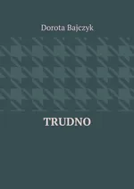Trudno - Dorota Bajczyk