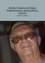 Wspomnienia, opowiadania, wiersze - Stefan Bajer