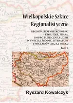 Wielkopolskie szkice regionalistyczne Tom 4 - Ryszard Kowalczyk