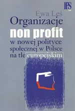 Organizacje non profit w nowej polityce społecznej w Polsce na tle europejskim - Ewa Leś