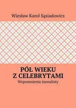 Pół wieku z celebrytami - Wiesław Sąsiadowicz