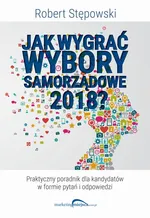 Jak wygrać wybory samorządowe 2018? - Robert Stępowski