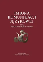 Imiona komunikacji językowej czyli demakijażowanie sensów