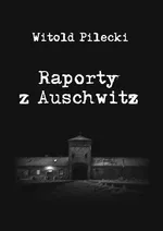 Raporty z Auschwitz - Witold Pilecki