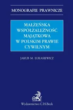 Małżeńska współzależność majątkowa w polskim prawie cywilnym - Jakub Michał Łukasiewicz