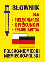 Słownik dla pielęgniarek - opiekunów - rehabilitantów polsko-niemiecki • niemiecko-polski - Aleksandra Lemańska