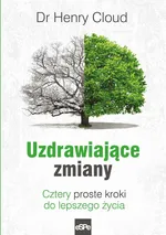 Uzdrawiające zmiany Cztery proste kroki do lepszego życia - Henry Cloud