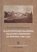 Klasycystyczne założenia pałacowo-ogrodowe na Wołyniu 1780-1831 - Wioletta Brzezińska-Marjanowska