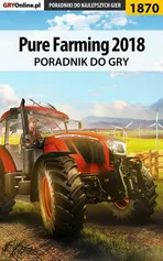 Pure Farming 2018 - poradnik do gry - Patrick "Yxu" Homa