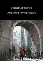 Opowieści z innych światów - Michał Sobolewski