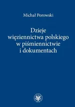 Dzieje więziennictwa polskiego w piśmiennictwie i dokumentach - Michał Porowski