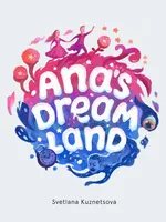 Ana's Dream Land - Swetlana Kouznetsova